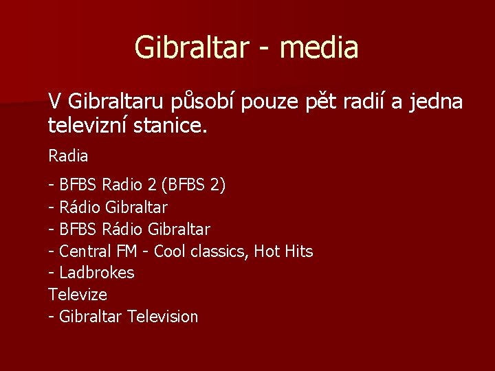 Gibraltar - media V Gibraltaru působí pouze pět radií a jedna televizní stanice. Radia