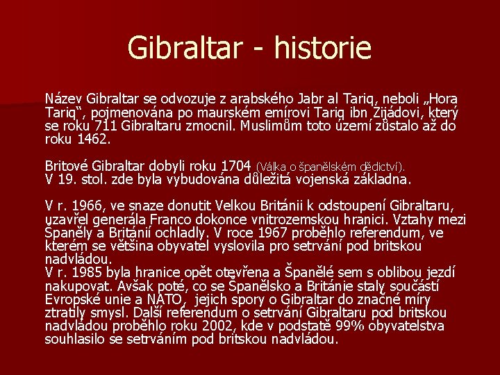 Gibraltar - historie Název Gibraltar se odvozuje z arabského Jabr al Tariq, neboli „Hora