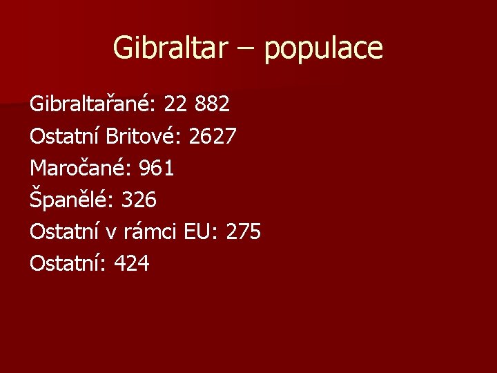 Gibraltar – populace Gibraltařané: 22 882 Ostatní Britové: 2627 Maročané: 961 Španělé: 326 Ostatní