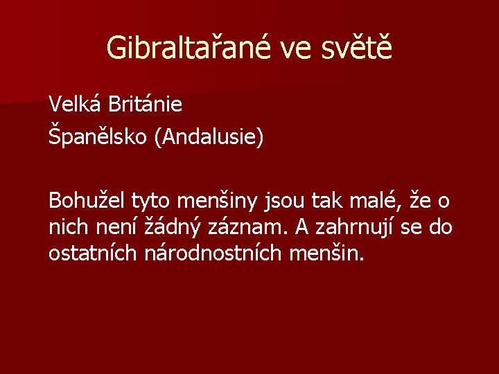 Gibraltařané ve světě Velká Británie Španělsko (Andalusie) Bohužel tyto menšiny jsou tak malé, že