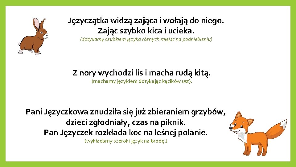 Języczątka widzą zająca i wołają do niego. Zając szybko kica i ucieka. (dotykamy czubkiem