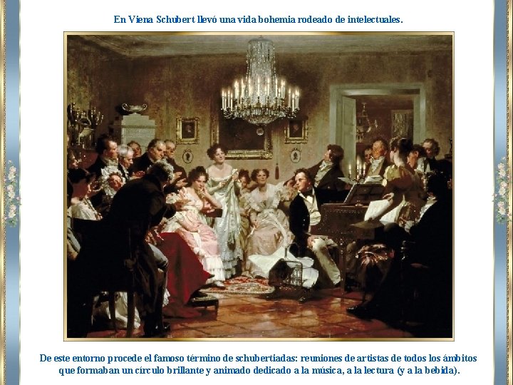 En Viena Schubert llevó una vida bohemia rodeado de intelectuales. De este entorno procede