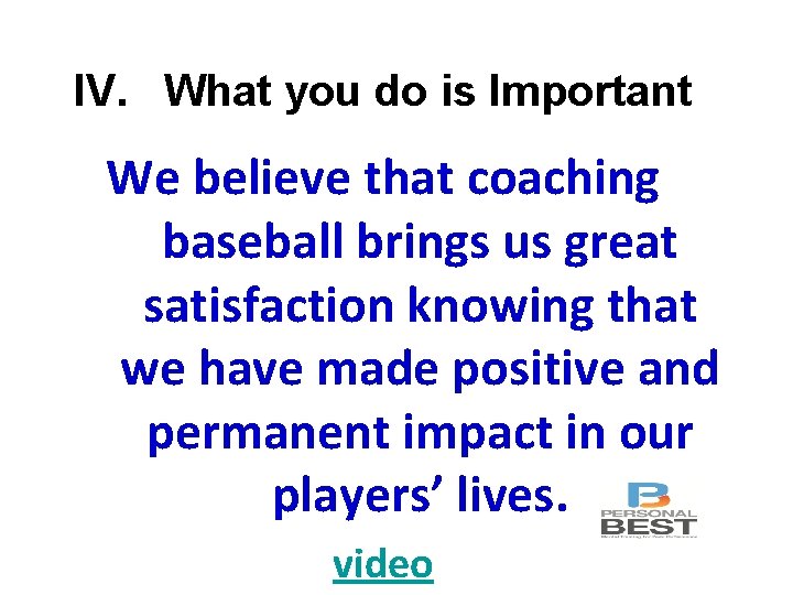 IV. What you do is Important We believe that coaching baseball brings us great