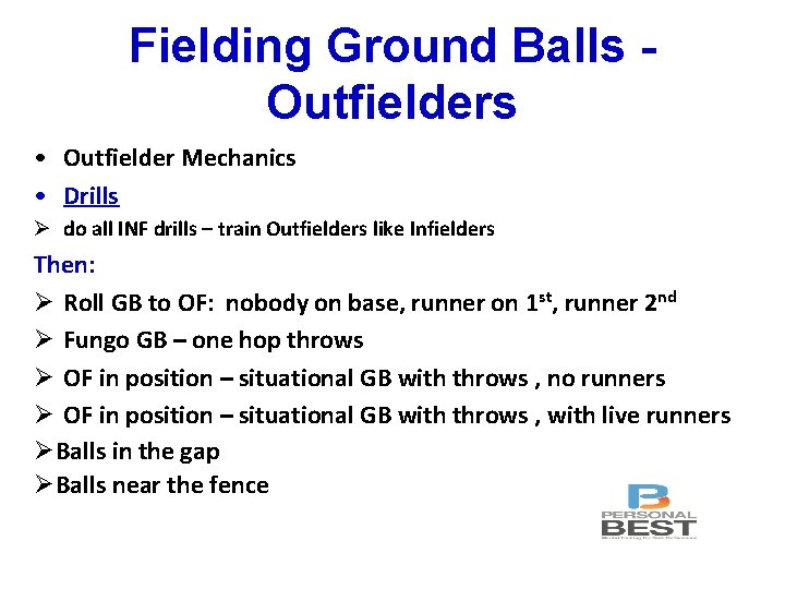 Fielding Ground Balls Outfielders • Outfielder Mechanics • Drills Ø do all INF drills