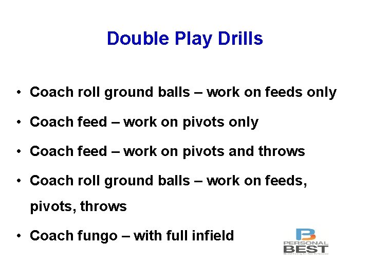 Double Play Drills • Coach roll ground balls – work on feeds only •