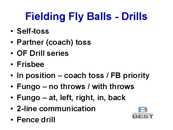 Fielding Fly Balls - Drills • • • Self-toss Partner (coach) toss OF Drill