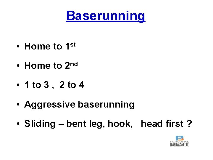 Baserunning • Home to 1 st • Home to 2 nd • 1 to