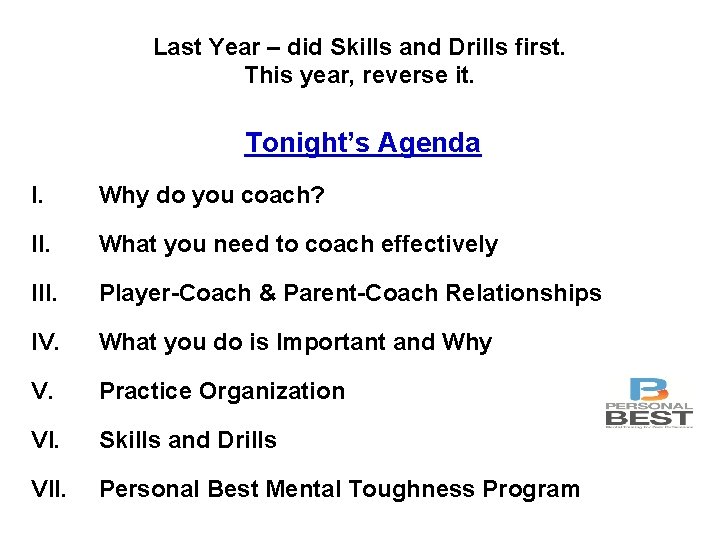 Last Year – did Skills and Drills first. This year, reverse it. Tonight’s Agenda