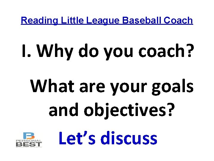 Reading Little League Baseball Coach I. Why do you coach? What are your goals