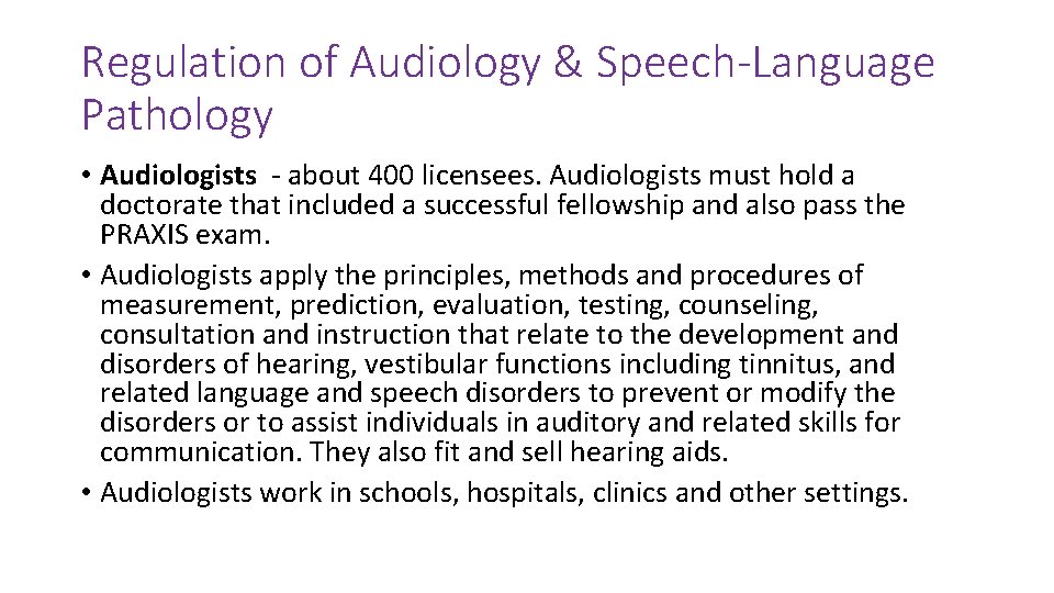 Regulation of Audiology & Speech-Language Pathology • Audiologists - about 400 licensees. Audiologists must