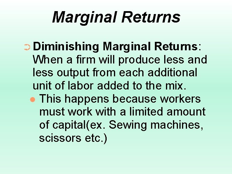 Marginal Returns ➲ Diminishing Marginal Returns: When a firm will produce less and less
