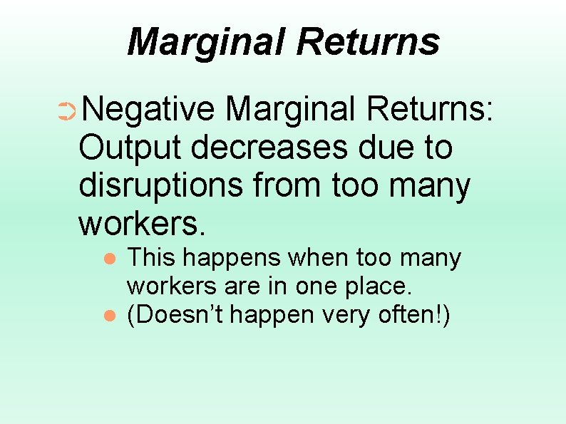 Marginal Returns ➲Negative Marginal Returns: Output decreases due to disruptions from too many workers.
