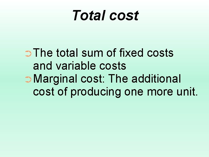 Total cost ➲The total sum of fixed costs and variable costs ➲Marginal cost: The