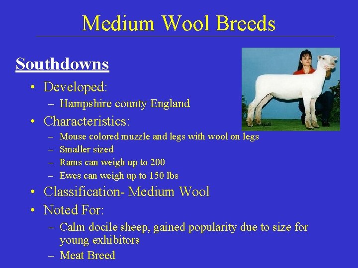 Medium Wool Breeds Southdowns • Developed: – Hampshire county England • Characteristics: – –