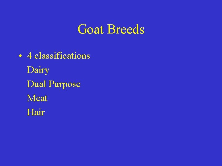 Goat Breeds • 4 classifications Dairy Dual Purpose Meat Hair 