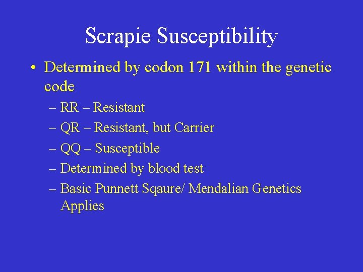 Scrapie Susceptibility • Determined by codon 171 within the genetic code – RR –