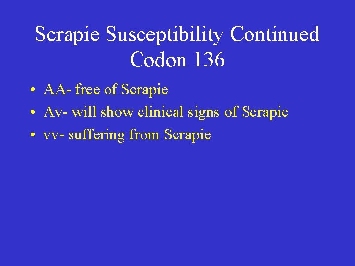 Scrapie Susceptibility Continued Codon 136 • AA- free of Scrapie • Av- will show