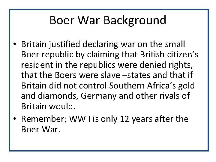 Boer War Background • Britain justified declaring war on the small Boer republic by