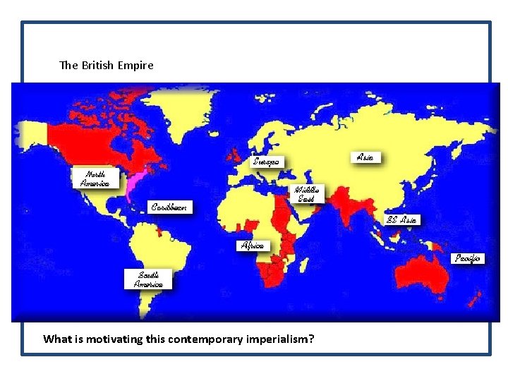 The British Empire What is motivating this contemporary imperialism? 
