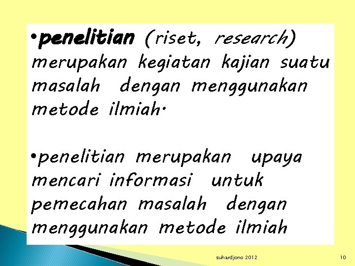  • penelitian (riset, research) merupakan kegiatan kajian suatu masalah dengan menggunakan metode ilmiah.