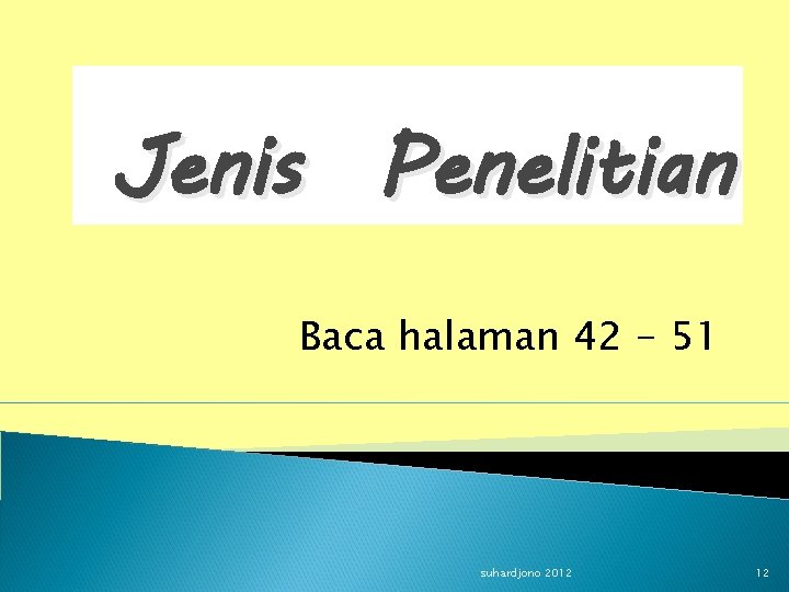 Jenis Penelitian Baca halaman 42 - 51 suhardjono 2012 12 