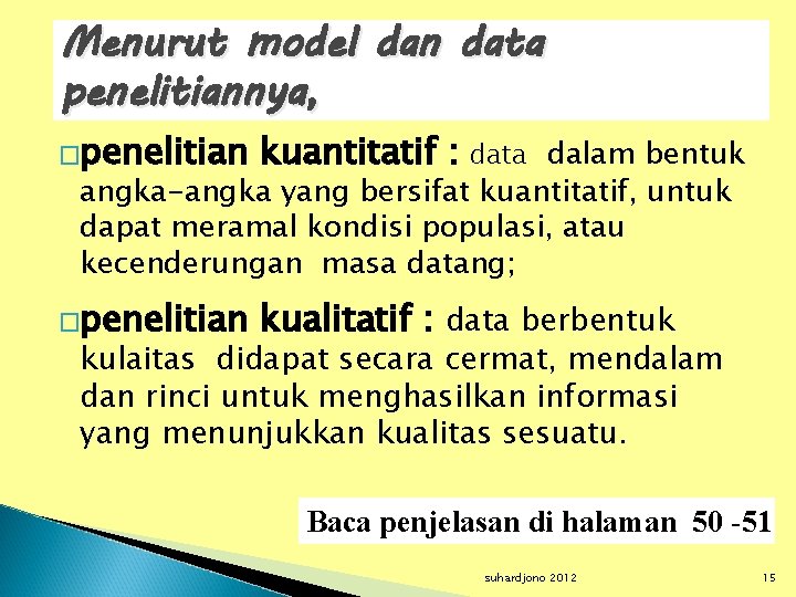 Menurut model dan data penelitiannya, �penelitian kuantitatif : �penelitian kualitatif : data berbentuk data