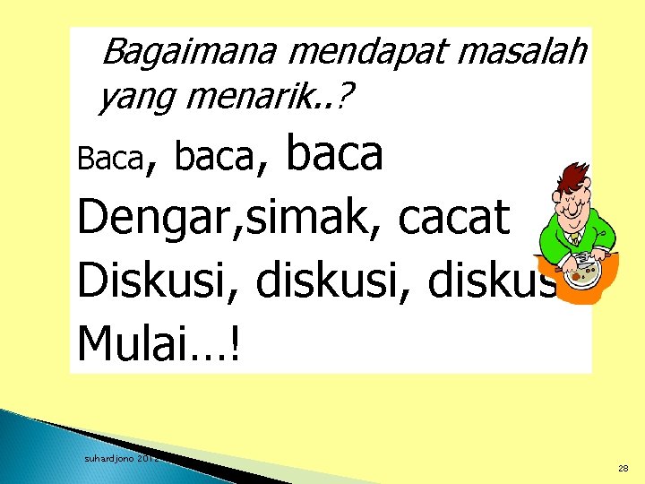 Bagaimana mendapat masalah yang menarik. . ? Baca, baca Dengar, simak, cacat Diskusi, diskusi