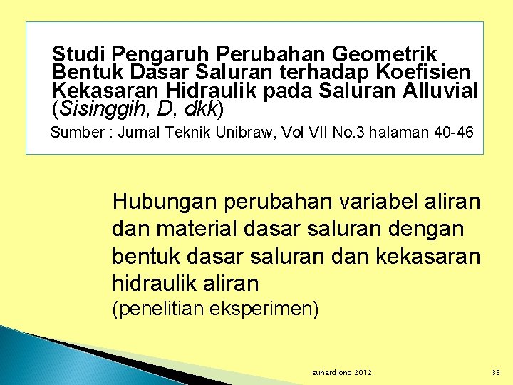 Studi Pengaruh Perubahan Geometrik Bentuk Dasar Saluran terhadap Koefisien Kekasaran Hidraulik pada Saluran Alluvial