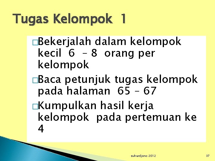 Tugas Kelompok 1 �Bekerjalah dalam kelompok kecil 6 – 8 orang per kelompok �Baca