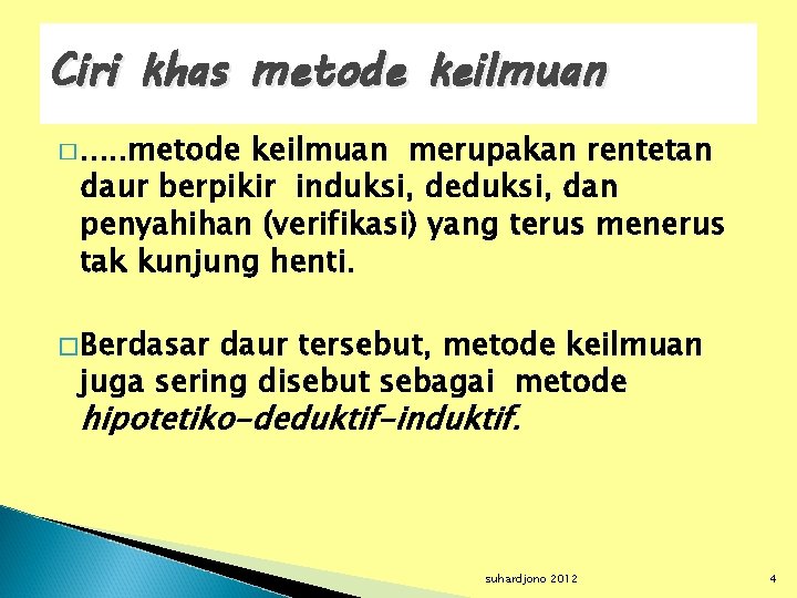 Ciri khas metode keilmuan �. . . metode keilmuan merupakan rentetan daur berpikir induksi,