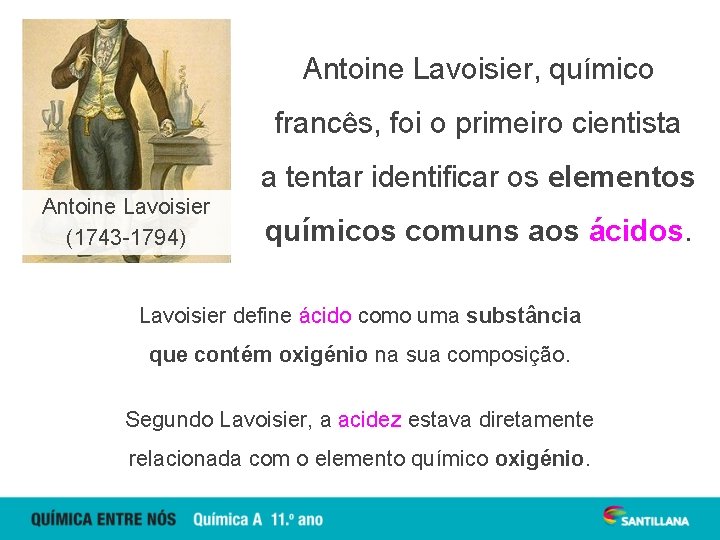 Antoine Lavoisier, químico francês, foi o primeiro cientista a tentar identificar os elementos Antoine