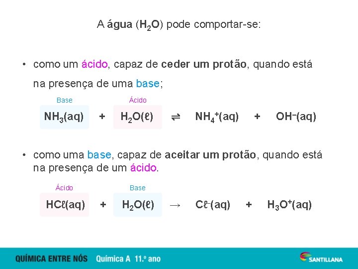 A água (H 2 O) pode comportar-se: • como um ácido, capaz de ceder