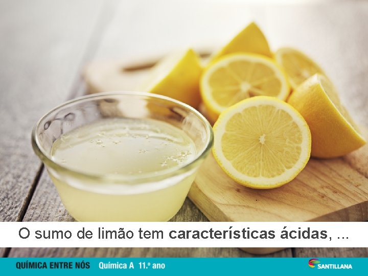 O sumo de limão tem características ácidas, . . . 