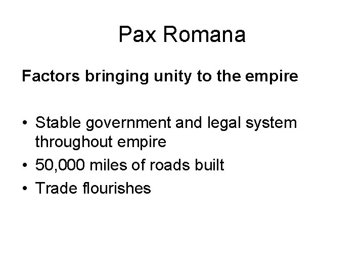 Pax Romana Factors bringing unity to the empire • Stable government and legal system