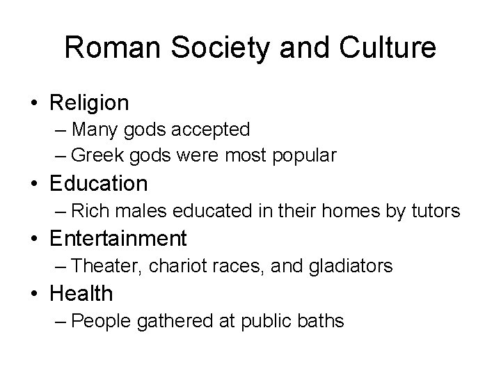 Roman Society and Culture • Religion – Many gods accepted – Greek gods were