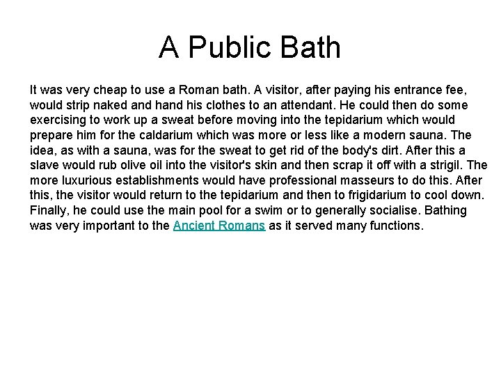 A Public Bath It was very cheap to use a Roman bath. A visitor,