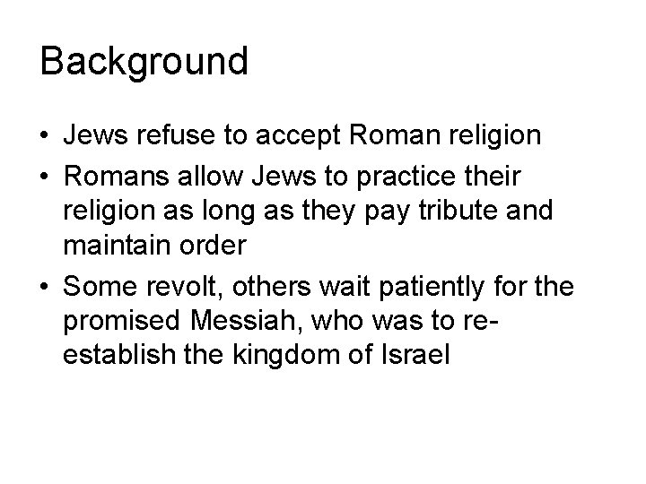 Background • Jews refuse to accept Roman religion • Romans allow Jews to practice
