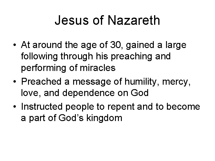 Jesus of Nazareth • At around the age of 30, gained a large following