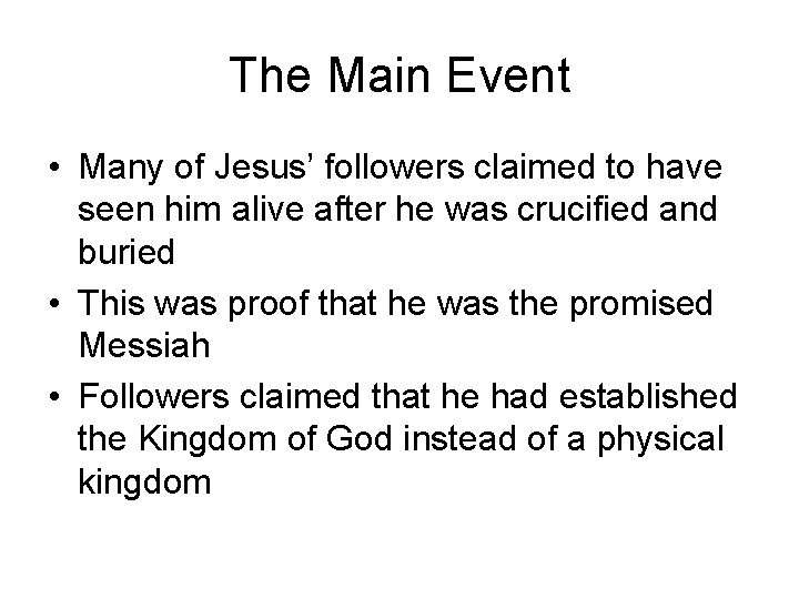 The Main Event • Many of Jesus’ followers claimed to have seen him alive