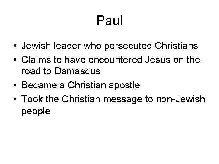 Paul • Jewish leader who persecuted Christians • Claims to have encountered Jesus on