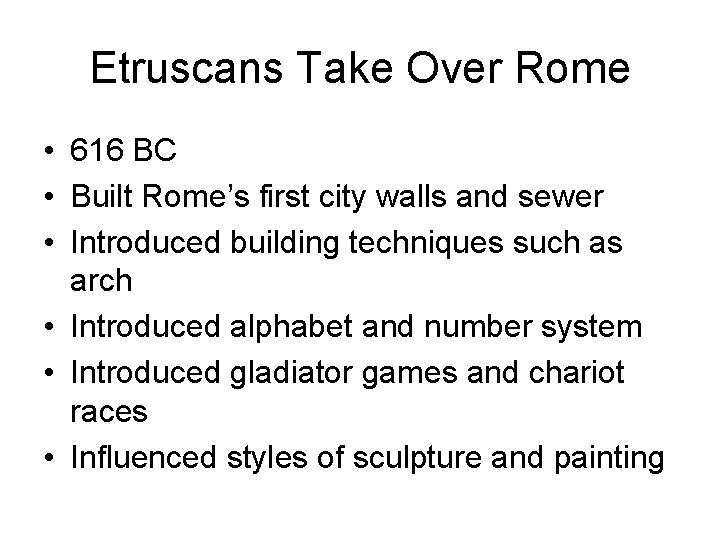 Etruscans Take Over Rome • 616 BC • Built Rome’s first city walls and