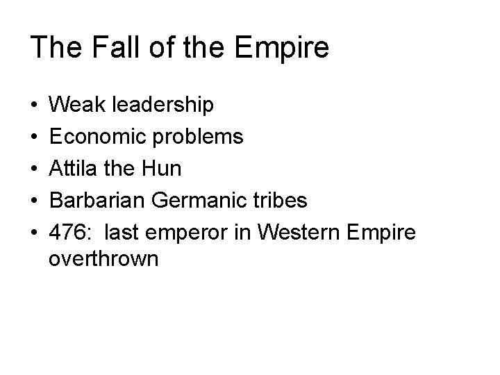 The Fall of the Empire • • • Weak leadership Economic problems Attila the