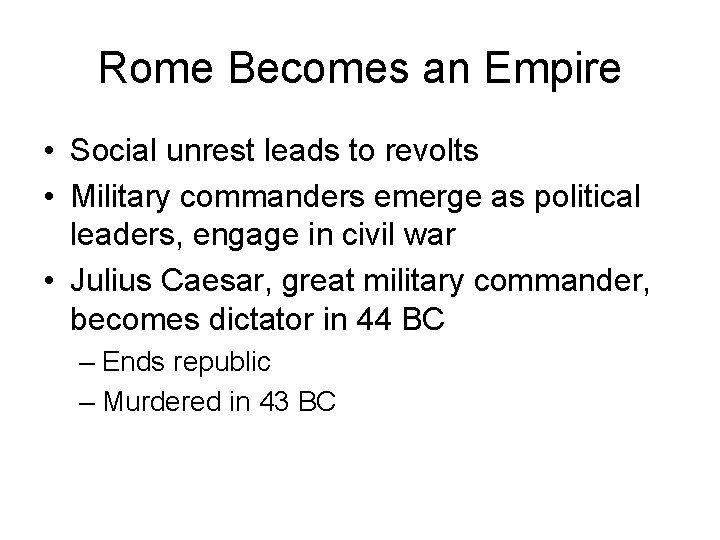 Rome Becomes an Empire • Social unrest leads to revolts • Military commanders emerge