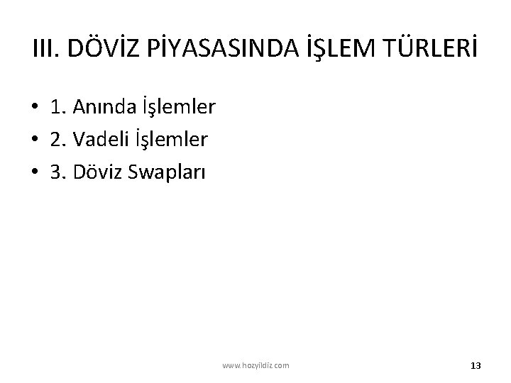 III. DÖVİZ PİYASASINDA İŞLEM TÜRLERİ • 1. Anında İşlemler • 2. Vadeli İşlemler •