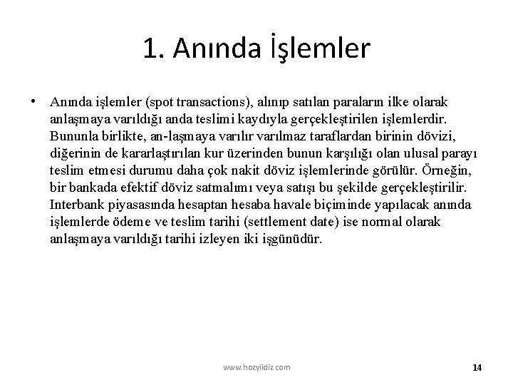 1. Anında İşlemler • Anında işlemler (spot transactions), alınıp satılan paraların ilke olarak anlaşmaya