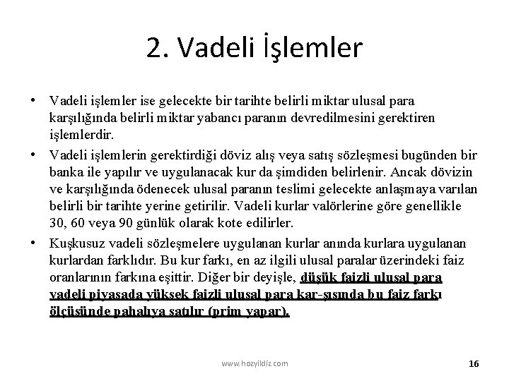 2. Vadeli İşlemler • Vadeli işlemler ise gelecekte bir tarihte belirli miktar ulusal para