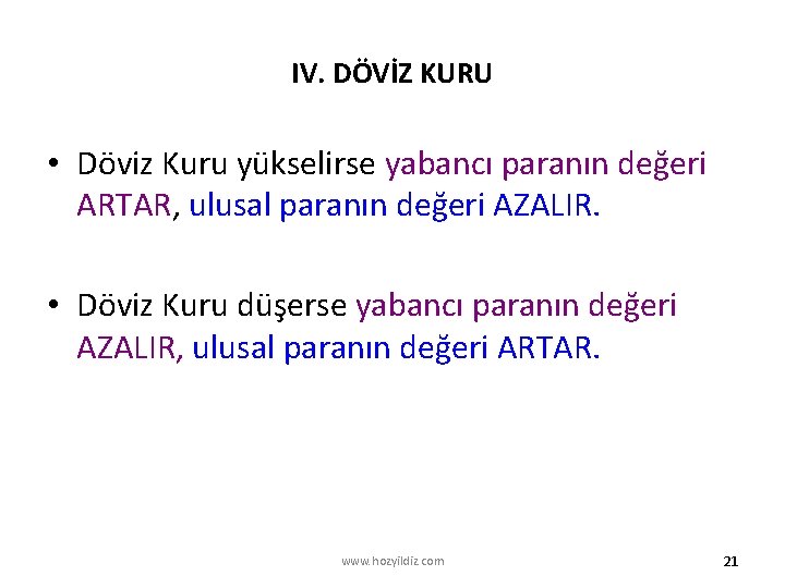 IV. DÖVİZ KURU • Döviz Kuru yükselirse yabancı paranın değeri ARTAR, ulusal paranın değeri