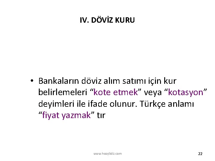 IV. DÖVİZ KURU • Bankaların döviz alım satımı için kur belirlemeleri “kote etmek” veya