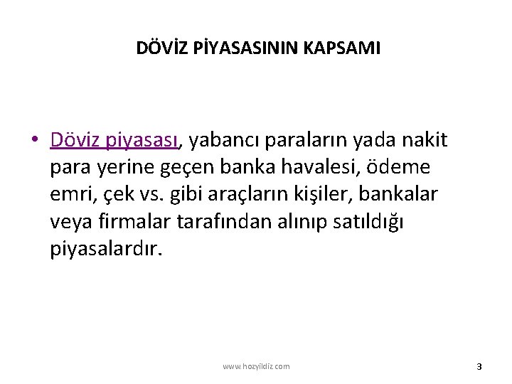 DÖVİZ PİYASASININ KAPSAMI • Döviz piyasası, yabancı paraların yada nakit para yerine geçen banka