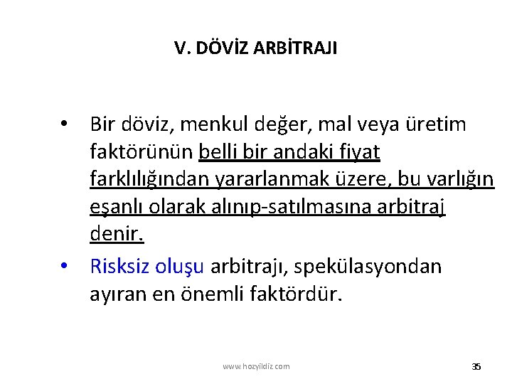 V. DÖVİZ ARBİTRAJI • Bir döviz, menkul değer, mal veya üretim faktörünün belli bir